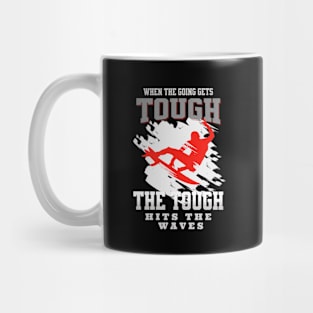 The Tough Surf Waves Inspirational Quote Phrase Text Mug